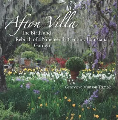 Afton Villa: Zrod a znovuzrodenie louisianskej záhrady z devätnásteho storočia - Afton Villa: The Birth and Rebirth of a Ninteenth-Century Louisiana Garden