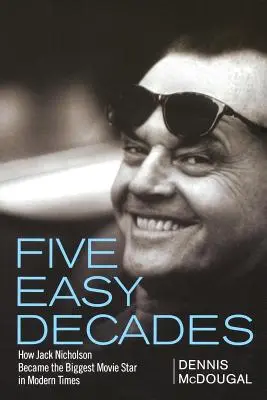 Päť ľahkých desaťročí: Ako sa Jack Nicholson stal najväčšou filmovou hviezdou modernej doby - Five Easy Decades: How Jack Nicholson Became the Biggest Movie Star in Modern Times