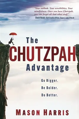 Chutzpah Advantage: Choďte do väčších rozmerov. Buďte odvážnejší. Robte lepšie. - The Chutzpah Advantage: Go Bigger. Be Bolder. Do Better.