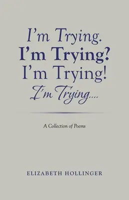 Snažím sa. Snažím sa? Snažím sa! Snažím sa...: Zbierka básní - I'm Trying. I'm Trying? I'm Trying! I'm Trying...: A Collection of Poems