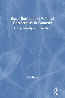 Rasa, rasizmus a politická korektnosť v komédii: Psychoanalytické skúmanie - Race, Racism and Political Correctness in Comedy: A Psychoanalytic Exploration