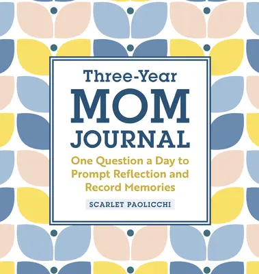 Trojročný denník mamy: Jedna otázka denne na zamyslenie a zaznamenanie spomienok - Three-Year Mom Journal: One Question a Day to Prompt Reflection and Record Memories