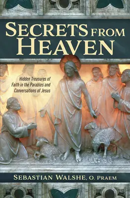 Tajomstvá z neba: Skryté poklady viery v Ježišových podobenstvách a rozhovoroch - Secrets from Heaven: Hidden Treasures of Faith in the Parables and Conversations of Jesus