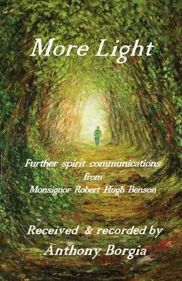 Viac svetla: ďalšie duchovné komunikácie od Mons. Roberta Hugha Bensona - More Light: further spirit communications from Monsignor Robert Hugh Benson