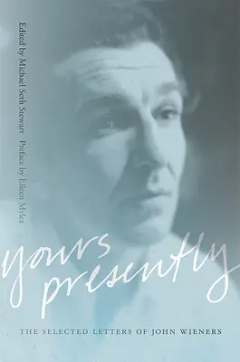 Tvoje v súčasnosti: Vybrané listy Johna Wienersa - Yours Presently: The Selected Letters of John Wieners