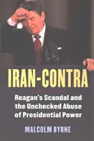 Irán-Contra: Reaganov škandál a nekontrolované zneužitie prezidentskej moci - Iran-Contra: Reagan's Scandal and the Unchecked Abuse of Presidential Power