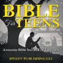 Biblia pre dospievajúcich: Biblické príbehy pre tínedžerov - Bible For Teens: Awesome Bible Stories For Teenagers