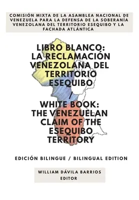 Libro Blanco: La Reclamacin Venezolana del Territorio Esequibo / Biela kniha: The Venezuelan Claim of the Esequibo Territory - Libro Blanco: La Reclamacin Venezolana del Territorio Esequibo / White Book: The Venezuelan Claim of the Esequibo Territory