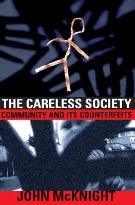 Bezstarostná spoločnosť: Spoločenstvo a jeho falzifikáty - The Careless Society: Community and Its Counterfeits