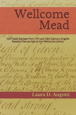 Wellcome Mead: Vydavateľstvo Wellcome Library: 105 receptov na medovinu z anglických príjmových kníh zo 17. a 18. storočia - Wellcome Mead: 105 Mead Recipes from 17th and 18th Century English Receipt Books at the Wellcome Library