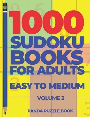 1000 sudoku kníh pre dospelých ľahké až stredne ťažké - 3. diel: Hry na mozog pre dospelých - Logické hry pre dospelých - 1000 Sudoku Books For Adults Easy To Medium - Volume 3: Brain Games for Adults - Logic Games For Adults
