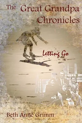 Kronika veľkého dedka: Pustenie sa do toho - The Great Grandpa Chronicles: Letting Go