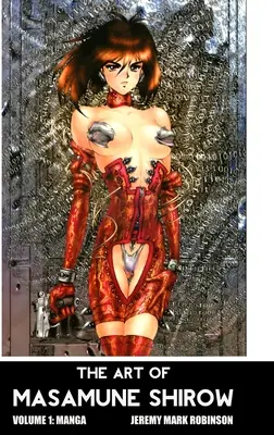 Umenie Masamune Shirowa: Vydanie: 1. zväzok: Manga - The Art of Masamune Shirow: Volume 1: Manga