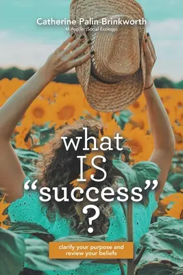 Čo je úspech?: Ujasnite si svoj cieľ a prehodnoťte svoje presvedčenie - What Is Success?: Clarify Your Purpose and Review Your Beliefs