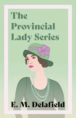 Séria Provinčná dáma: Séria: Denník provinčnej dámy, Provinčná dáma ide ďalej, Provinčná dáma v Amerike a Provinčná dáma v - The Provincial Lady Series: Diary of a Provincial Lady, The Provincial Lady Goes Further, The Provincial Lady in America & The Provincial Lady in