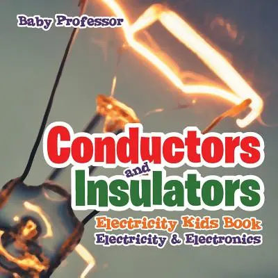 Vodiče a izolátory Elektrina Kniha pre deti Elektrina a elektronika - Conductors and Insulators Electricity Kids Book Electricity & Electronics