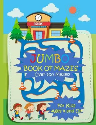 Jumbo kniha bludísk pre deti od 4 rokov Viac ako 100 bludísk: Kniha aktivít Jumbo s bludiskami a rôznymi hádankami - Jumbo Book of Mazes for Kids Ages 4 and Up Over 100 Mazes: Jumbo Maze Activity Book with Assorted Puzzles