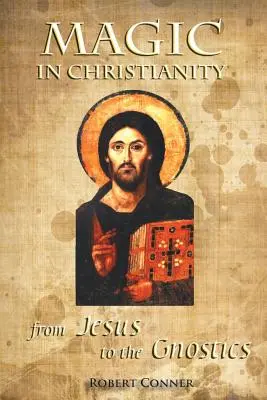 Mágia v kresťanstve: Od Ježiša po gnostikov - Magic in Christianity: From Jesus to the Gnostics