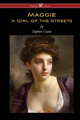 Maggie: Dievča z ulice (Wisehouse Classics Edition) - Maggie: A Girl of the Streets (Wisehouse Classics Edition)