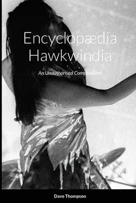 Encyklopédia Hawkwindia: Neautorizované kompendium: Neautorizované kompendium - Encyclopdia Hawkwindia: An Unauthorised Compendium: An Unauthorised Compendium