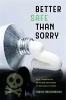 Radšej bezpečne ako ľutovať: Ako sa spotrebitelia orientujú vo vystavení každodenným toxickým látkam - Better Safe Than Sorry: How Consumers Navigate Exposure to Everyday Toxics