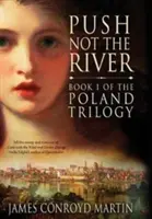 Netlačte rieku (Poľská trilógia, kniha 1) - Push Not the River (The Poland Trilogy Book 1)