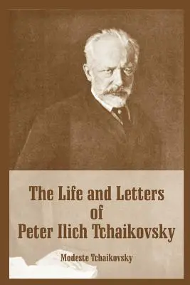 Život a listy Petra Iljiča Čajkovského - The Life and Letters of Peter Ilich Tchaikovsky