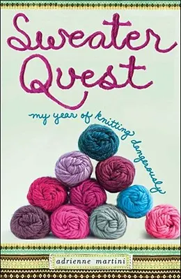 Hľadanie svetra: Môj rok nebezpečného pletenia - Sweater Quest: My Year of Knitting Dangerously