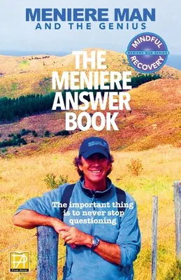 Meniere človeka. The Meniere Answer Book.: Môžem zomrieť? Zlepší sa mi? Odpovede na 625 základných otázok, ktoré kladú ľudia trpiaci Menierovou chorobou - Meniere Man. The Meniere Answer Book.: Can I Die? Will I Get Better? Answers To 625 Essential Questions Asked By Meniere Sufferers
