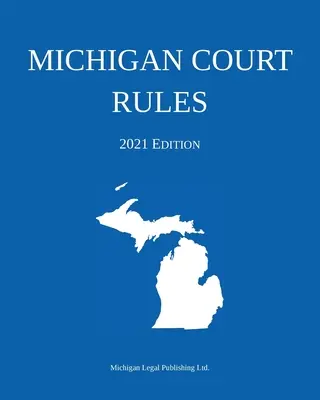 Súdny poriadok štátu Michigan; vydanie z roku 2021 - Michigan Court Rules; 2021 Edition