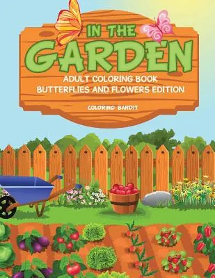 V záhrade: Kniha na vyfarbovanie pre dospelých Motýle a kvety Edition - In The Garden: Adult Coloring Book Butterflies And Flowers Edition