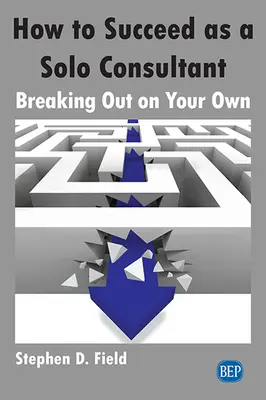 Ako uspieť ako samostatný konzultant: Ako sa presadiť na vlastnú päsť - How to Succeed as a Solo Consultant: Breaking Out on Your Own