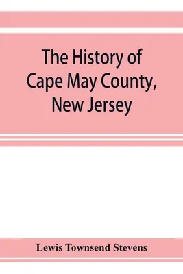 Dejiny okresu Cape May, New Jersey: od pôvodných čias po súčasnosť - The history of Cape May County, New Jersey: from the aboriginal times to the present day