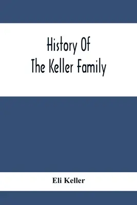 História rodiny Kellerovcov - History Of The Keller Family