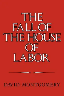 Pád Domu práce: Dóm práce, štát a americký robotnícky aktivizmus v rokoch 1865 - 1925: „The Workplace, State, and American Labor Activism, 1865 1925 - The Fall of the House of Labor: The Workplace, the State, and American Labor Activism, 1865 1925
