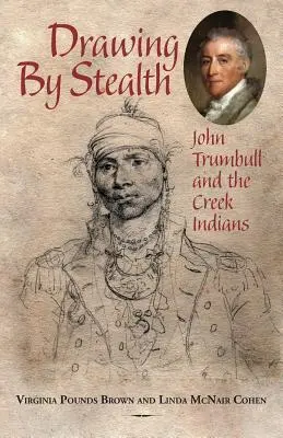 Kreslenie v skrytosti: John Trumbull a indiáni z kmeňa Creek - Drawing by Stealth: John Trumbull and the Creek Indians