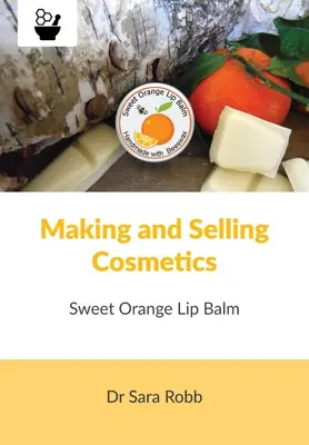 Výroba a predaj kozmetiky - Balzam na pery so sladkým pomarančom - Making and Selling Cosmetics - Sweet Orange Lip Balm