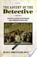 Vzostup detektíva: Policajní detektívi vo viktoriánskom a eduardovskom Anglicku - The Ascent of the Detective: Police Sleuths in Victorian and Edwardian England