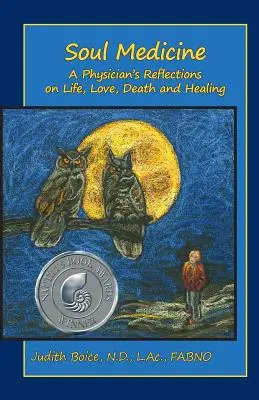 Medicína duše: Lekárska medicína: Úvahy lekára o živote, láske, smrti a uzdravení - Soul Medicine: A Physician's Reflections on Life, Love, Death and Healing