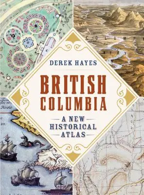 Britská Kolumbia: Nový historický atlas - British Columbia: A New Historical Atlas