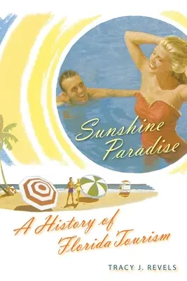 Slnečný raj: Dejiny floridského cestovného ruchu - Sunshine Paradise: A History of Florida Tourism