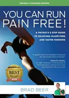 Môžete behať bez bolesti! Revidované a rozšírené vydanie: Päťkrokový sprievodca fyzioterapeuta, ako behať rýchlejšie a bez zranení - You Can Run Pain Free! Revised & Expanded Edition: A Physio's 5 step guide to enjoying injury-free and faster running