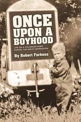 Kedysi dávno chlapčenský život na farme v Colorade počas veľkej hospodárskej krízy - Once Upon a Boyhood Life on a Colorado Farm During the Great Depression
