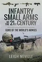 Ručné zbrane pechoty 21. storočia: Zbrane svetových armád - Infantry Small Arms of the 21st Century: Guns of the World's Armies
