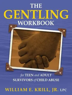 Gentlingová pracovná príručka pre dospievajúcich a dospelých, ktorí prežili zneužívanie detí - The Gentling Workbook for Teen and Adult Survivors of Child Abuse