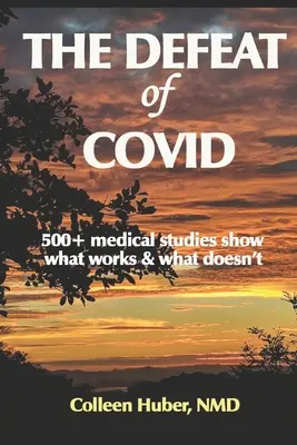 Porážka COVID: Viac ako 500 lekárskych štúdií ukazuje, čo funguje a čo nie - The Defeat of COVID: 500+ medical studies show what works & what doesn't