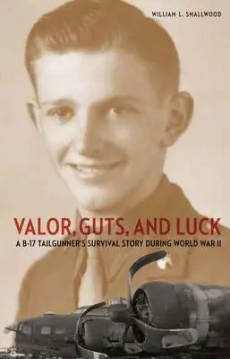 Statočnosť, odvaha a šťastie: Príbeh o prežití zadného strelca B-17 počas druhej svetovej vojny - Valor, Guts, and Luck: A B-17 Tailgunner's Survival Story During World War II