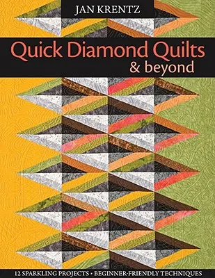 Quick Diamond Quilts & Beyond: [so vzorom(-mi)] [so vzorom(-mi)] - Quick Diamond Quilts & Beyond: 12 Sparkling Projects, Beginner-Friendly Techniques [with Pattern(s)] [With Pattern(s)]