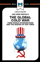 Analýza knihy Odd Arne Westada Globálna studená vojna: Intervencie v treťom svete a tvorba našej doby - An Analysis of Odd Arne Westad's the Global Cold War: Third World Interventions and the Making of Our Times