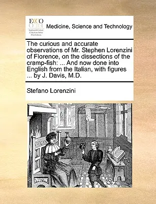 Zaujímavé a presné pozorovania pána Stephena Lorenziniho z Florencie o pitvách rýb krakle: A teraz preložené do angličtiny z I - The Curious and Accurate Observations of Mr. Stephen Lorenzini of Florence, on the Dissections of the Cramp-Fish: And Now Done Into English from the I